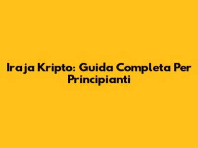 Iraja Kripto: Guida Completa Per Principianti