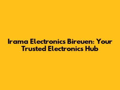 Irama Electronics Bireuen: Your Trusted Electronics Hub