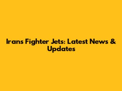 Iran's Fighter Jets: Latest News & Updates