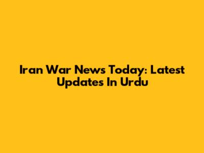 Iran War News Today: Latest Updates In Urdu