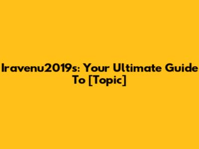 Iravenu2019s: Your Ultimate Guide To [Topic]