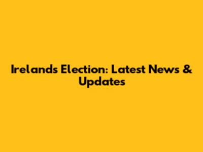 Ireland's Election: Latest News & Updates