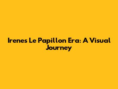 Irene's 'Le Papillon' Era: A Visual Journey