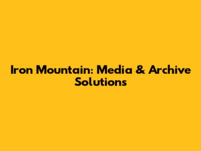 Iron Mountain: Media & Archive Solutions