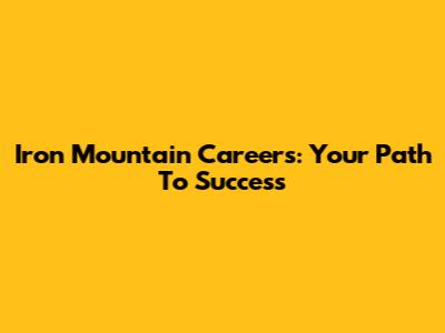 Iron Mountain Careers: Your Path To Success