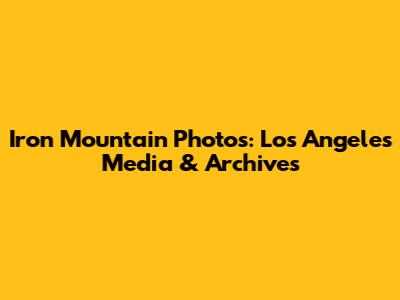 Iron Mountain Photos: Los Angeles Media & Archives