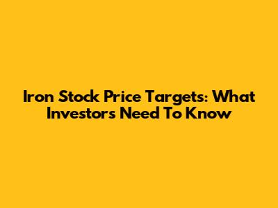 Iron Stock Price Targets: What Investors Need To Know