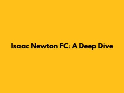 Isaac Newton FC: A Deep Dive
