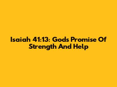 Isaiah 41:13: God's Promise Of Strength And Help