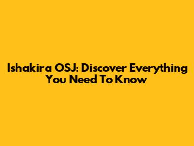 Ishakira OSJ: Discover Everything You Need To Know