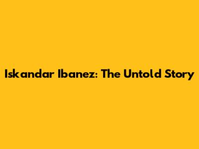 Iskandar Ibanez: The Untold Story