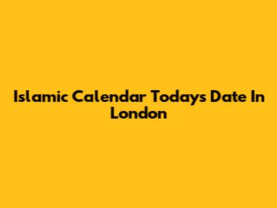 Islamic Calendar Today's Date In London