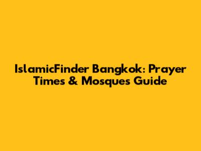 IslamicFinder Bangkok: Prayer Times & Mosques Guide