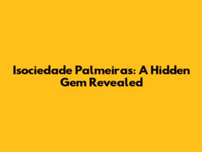 Isociedade Palmeiras: A Hidden Gem Revealed
