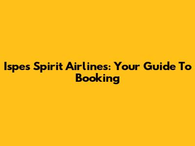Ispes Spirit Airlines: Your Guide To Booking