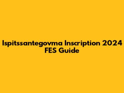 Ispitssantegovma Inscription 2024 FES Guide