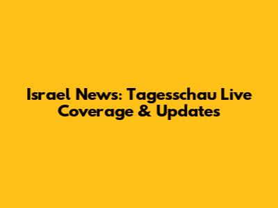 Israel News: Tagesschau Live Coverage & Updates