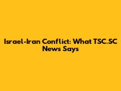 Israel-Iran Conflict: What TSC.SC News Says