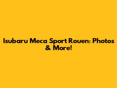 Isubaru Meca Sport Rouen: Photos & More!