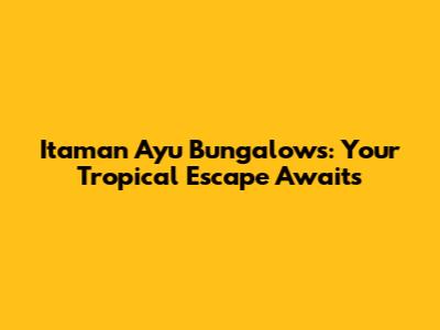 Itaman Ayu Bungalows: Your Tropical Escape Awaits