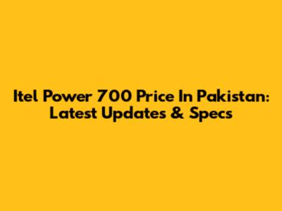 Itel Power 700 Price In Pakistan: Latest Updates & Specs