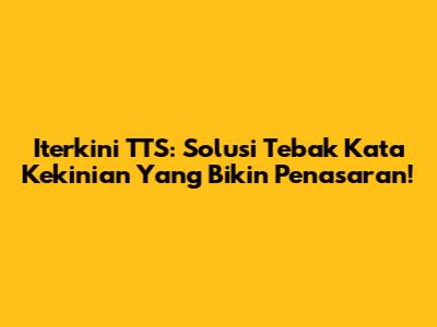 Iterkini TTS: Solusi Tebak Kata Kekinian Yang Bikin Penasaran!