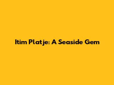 Itim Platje: A Seaside Gem