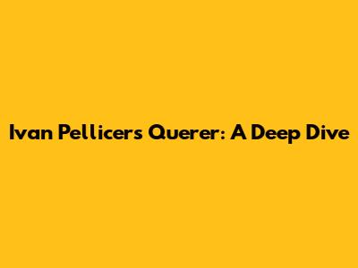 Ivan Pellicer's 'Querer': A Deep Dive