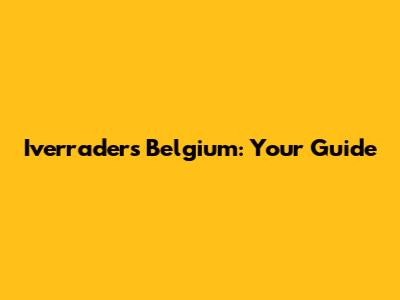 Iverraders Belgium: Your Guide