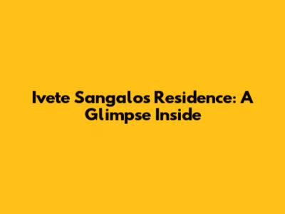 Ivete Sangalo's Residence: A Glimpse Inside