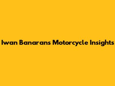 Iwan Banaran's Motorcycle Insights