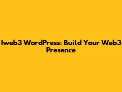 Iweb3 WordPress: Build Your Web3 Presence