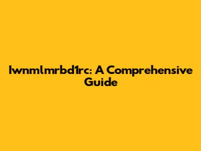 Iwnmlmrbd1rc: A Comprehensive Guide