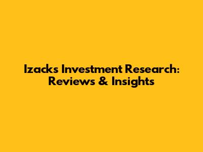 Izack's Investment Research: Reviews & Insights