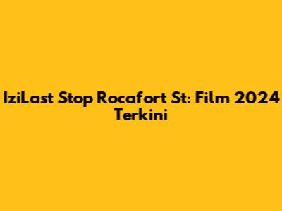 IziLast Stop Rocafort St: Film 2024 Terkini