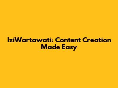 IziWartawati: Content Creation Made Easy