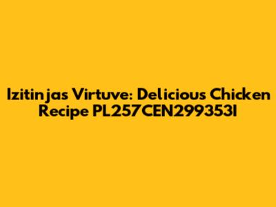 Izitinjas Virtuve: Delicious Chicken Recipe PL257CEN299353I