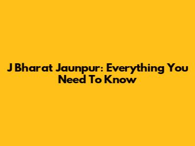 J Bharat Jaunpur: Everything You Need To Know