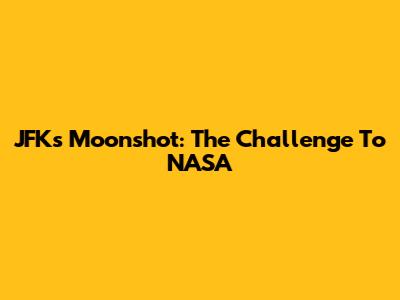 JFK's Moonshot: The Challenge To NASA