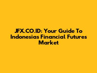 JFX.CO.ID: Your Guide To Indonesia's Financial Futures Market