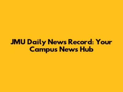 JMU Daily News Record: Your Campus News Hub