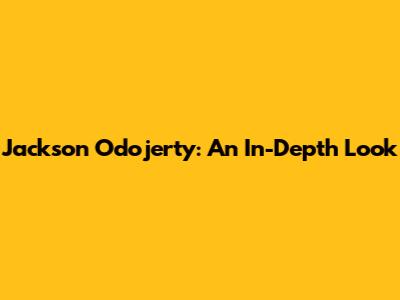 Jackson Odojerty: An In-Depth Look