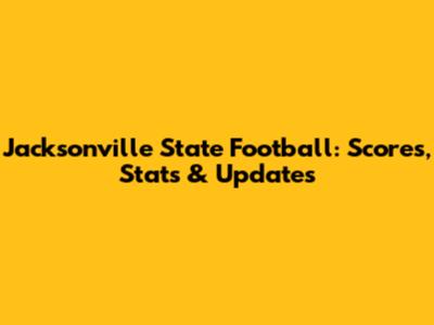 Jacksonville State Football: Scores, Stats & Updates