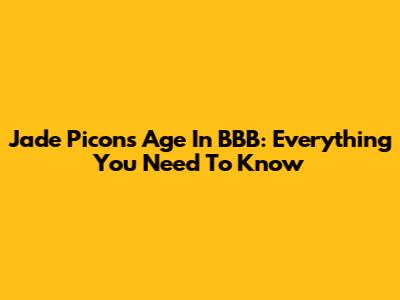 Jade Picon's Age In BBB: Everything You Need To Know