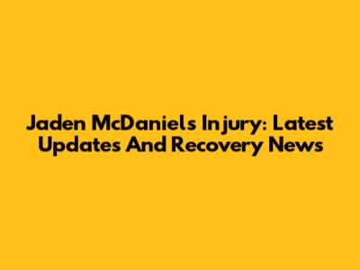Jaden McDaniels Injury: Latest Updates And Recovery News