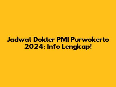 Jadwal Dokter PMI Purwokerto 2024: Info Lengkap!