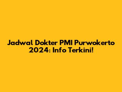 Jadwal Dokter PMI Purwokerto 2024: Info Terkini!