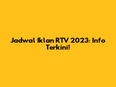 Jadwal Iklan RTV 2023: Info Terkini!