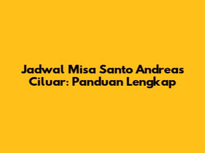 Jadwal Misa Santo Andreas Ciluar: Panduan Lengkap