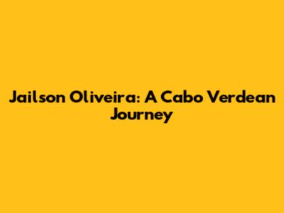 Jailson Oliveira: A Cabo Verdean Journey
